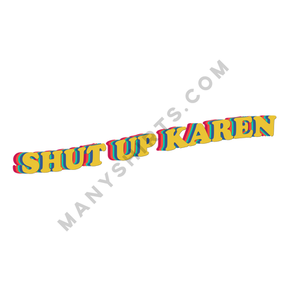 Shut Up Karen T-Shirt Classic Midweight Unisex T-Shirt ManyShirts.com 