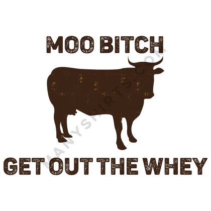 Moo Bitch, Get Out The Whey T-Shirt Classic Midweight Unisex T-Shirt ManyShirts.com 