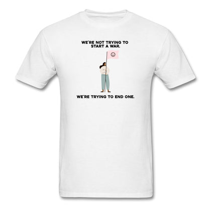 We're Trying To End A War T-Shirt Classic Midweight Unisex T-Shirt ManyShirts.com S 