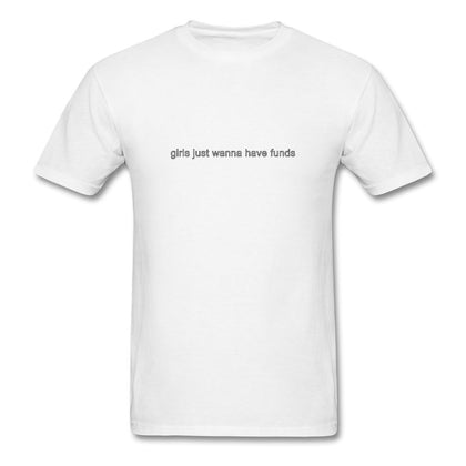 Girls Just Wanna Have Funds T-Shirt Classic Midweight Unisex T-Shirt ManyShirts.com S 