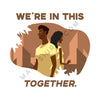 We're In This Together T-Shirt