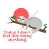 Today I Don't Feel Like Doing Anything Sloth T-Shirt